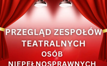 Zapraszamy na Przegląd Zespołów Teatralnych Osób z Niepełnosprawnościami