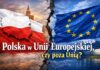 Polska w Unii Europejskiej, czy poza Unią? Unii Europejskiej